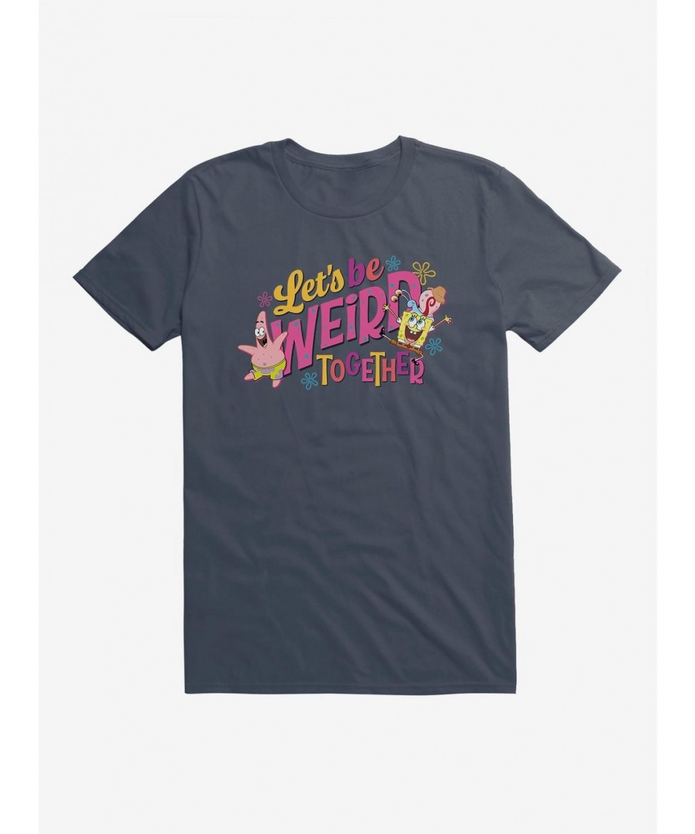 Trendy SpongeBob SquarePants Let's Be Weird Together T-Shirt $6.50 T-Shirts