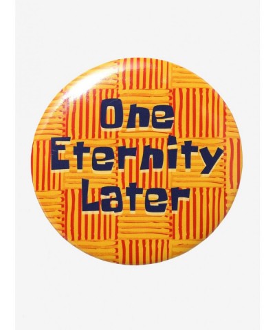 Clearance SpongeBob SquarePants One Eternity Later 3 Inch Button $1.72 Merchandises