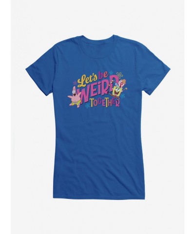 Premium SpongeBob SquarePants Let's Be Weird Together Girls T-Shirt $8.57 T-Shirts