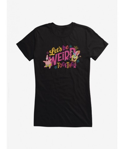 Premium SpongeBob SquarePants Let's Be Weird Together Girls T-Shirt $8.57 T-Shirts