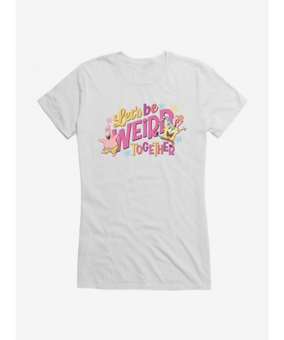 Premium SpongeBob SquarePants Let's Be Weird Together Girls T-Shirt $8.57 T-Shirts